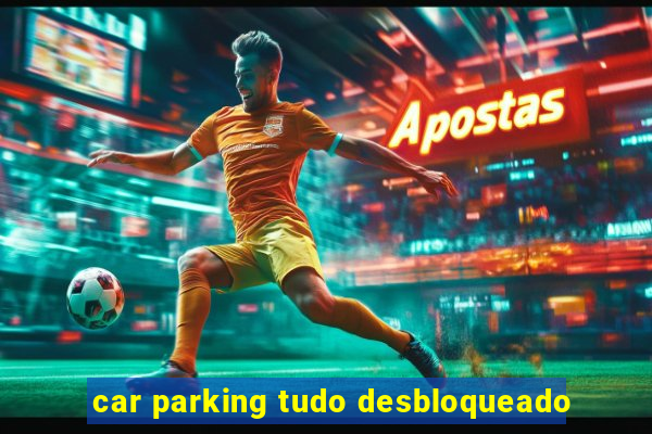 car parking tudo desbloqueado